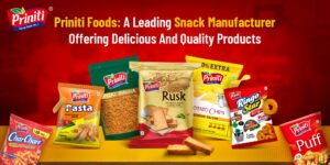 Priniti Foods: A Leading Snack Manufacturer Offering Delicious and Quality Products